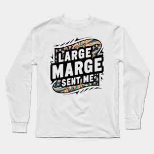 Large Marge Sent Me Long Sleeve T-Shirt